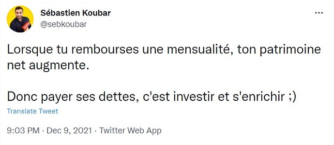 Sébastien Koubar on Twitter Lorsque tu rembourses une mensualité, ton patrimoine net augmente. Donc payer ses dettes, c'est invest